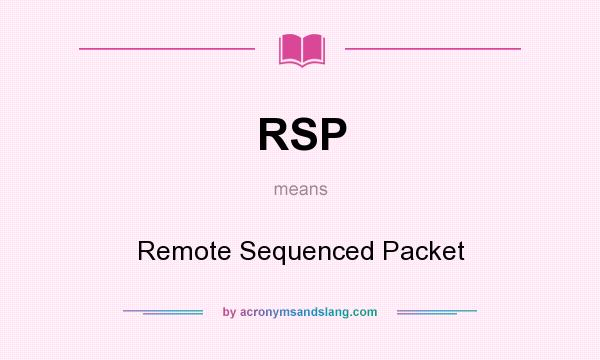 What does RSP mean? It stands for Remote Sequenced Packet