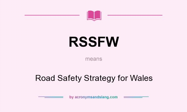 What does RSSFW mean? It stands for Road Safety Strategy for Wales