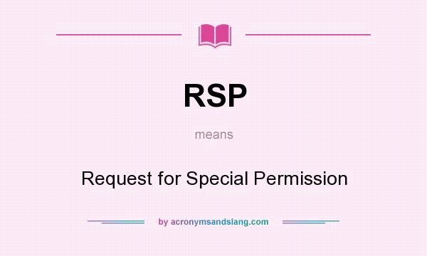 What does RSP mean? It stands for Request for Special Permission