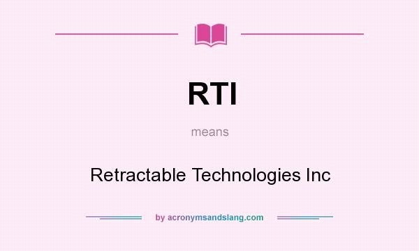 What does RTI mean? It stands for Retractable Technologies Inc