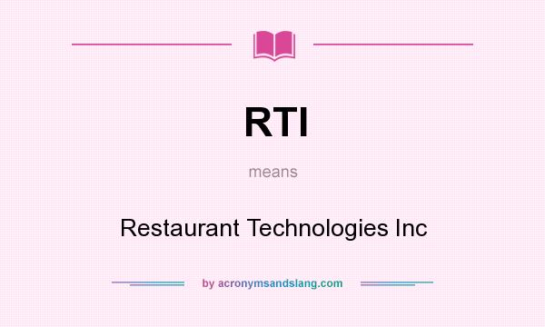 What does RTI mean? It stands for Restaurant Technologies Inc