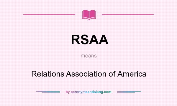 What does RSAA mean? It stands for Relations Association of America