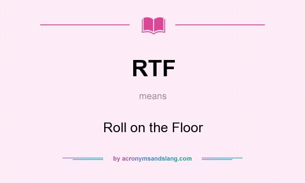 What does RTF mean? It stands for Roll on the Floor