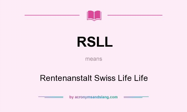 What does RSLL mean? It stands for Rentenanstalt Swiss Life Life