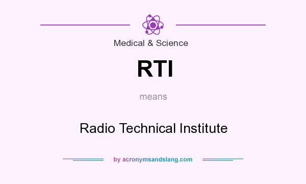 What does RTI mean? It stands for Radio Technical Institute