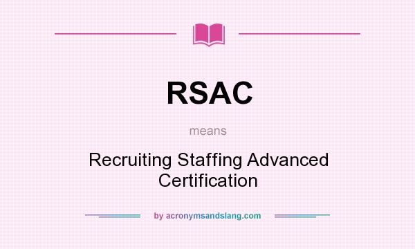 What does RSAC mean? It stands for Recruiting Staffing Advanced Certification