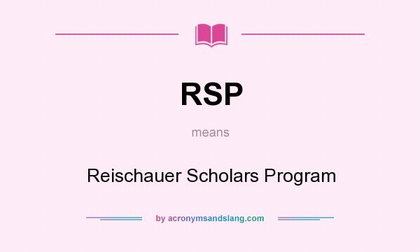 What does RSP mean? It stands for Reischauer Scholars Program
