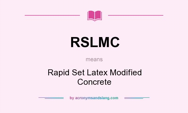 What does RSLMC mean? It stands for Rapid Set Latex Modified Concrete