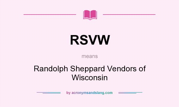 What does RSVW mean? It stands for Randolph Sheppard Vendors of Wisconsin