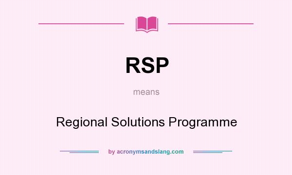 What does RSP mean? It stands for Regional Solutions Programme