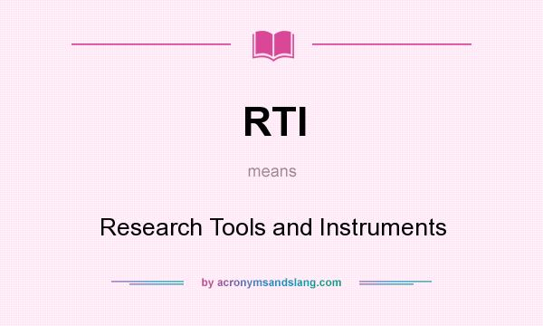 What does RTI mean? It stands for Research Tools and Instruments