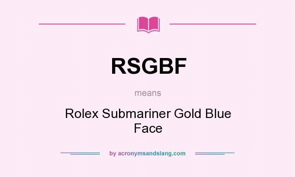 What does RSGBF mean? It stands for Rolex Submariner Gold Blue Face