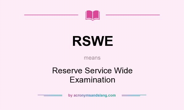 What does RSWE mean? It stands for Reserve Service Wide Examination
