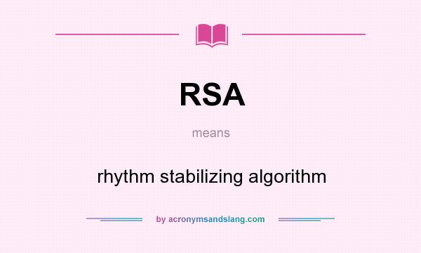 What does RSA mean? It stands for rhythm stabilizing algorithm