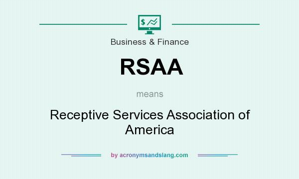 What does RSAA mean? It stands for Receptive Services Association of America