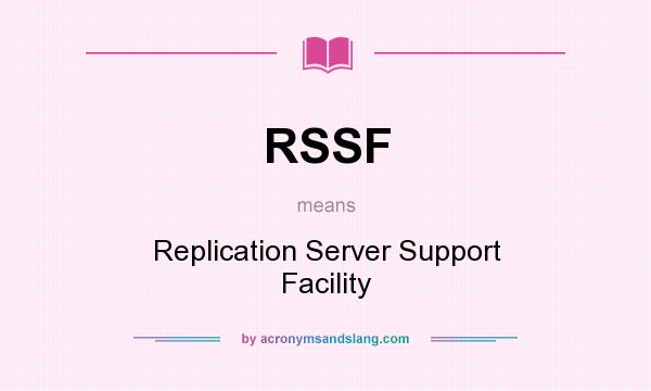What does RSSF mean? It stands for Replication Server Support Facility