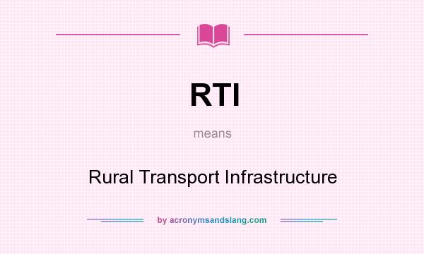 What does RTI mean? It stands for Rural Transport Infrastructure