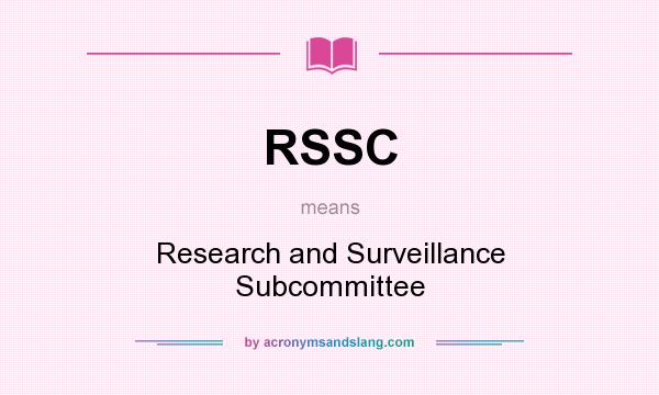 What does RSSC mean? It stands for Research and Surveillance Subcommittee