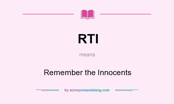 What does RTI mean? It stands for Remember the Innocents