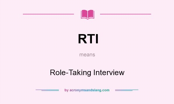 What does RTI mean? It stands for Role-Taking Interview