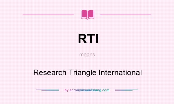 What does RTI mean? It stands for Research Triangle International