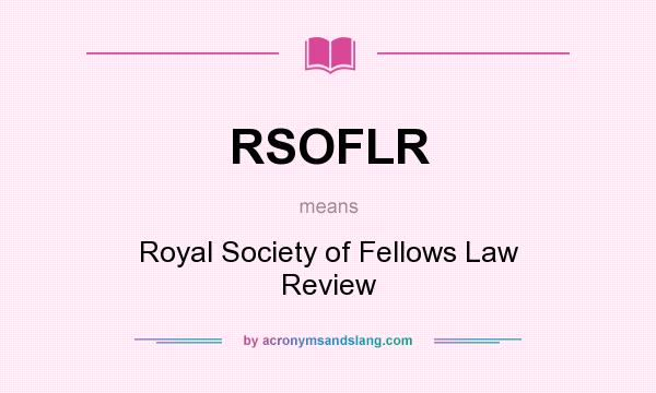 What does RSOFLR mean? It stands for Royal Society of Fellows Law Review