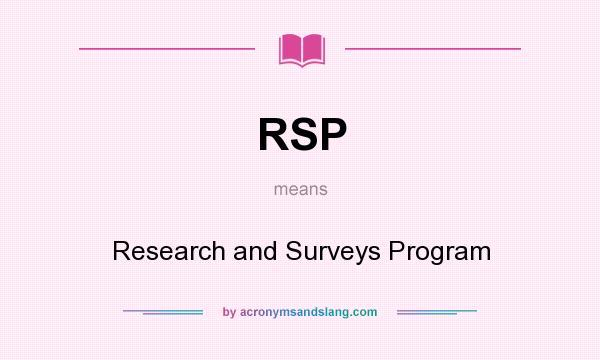 What does RSP mean? It stands for Research and Surveys Program
