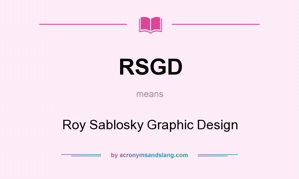 What does RSGD mean? It stands for Roy Sablosky Graphic Design