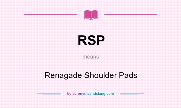 What does RSP mean? It stands for Renagade Shoulder Pads