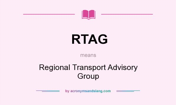 What does RTAG mean? It stands for Regional Transport Advisory Group