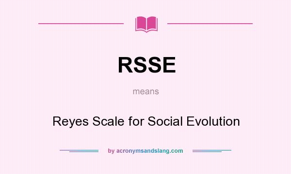 What does RSSE mean? It stands for Reyes Scale for Social Evolution