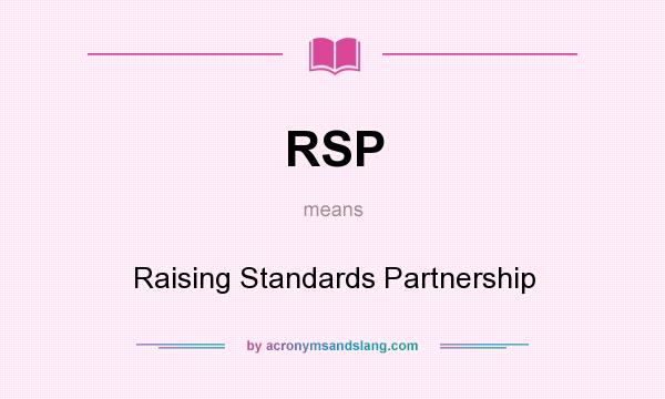 What does RSP mean? It stands for Raising Standards Partnership