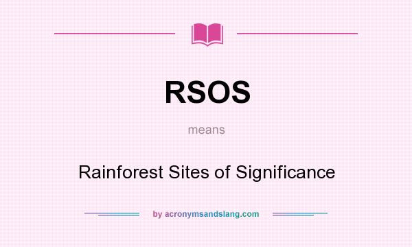 What does RSOS mean? It stands for Rainforest Sites of Significance