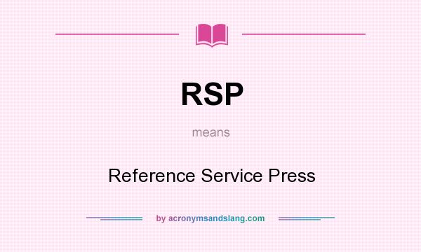 What does RSP mean? It stands for Reference Service Press