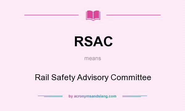 What does RSAC mean? It stands for Rail Safety Advisory Committee