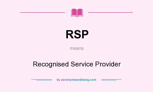 What does RSP mean? It stands for Recognised Service Provider