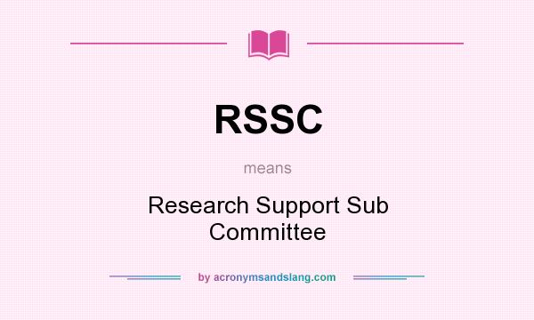 What does RSSC mean? It stands for Research Support Sub Committee