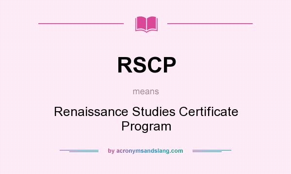What does RSCP mean? It stands for Renaissance Studies Certificate Program