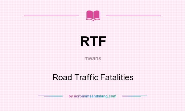 What does RTF mean? It stands for Road Traffic Fatalities