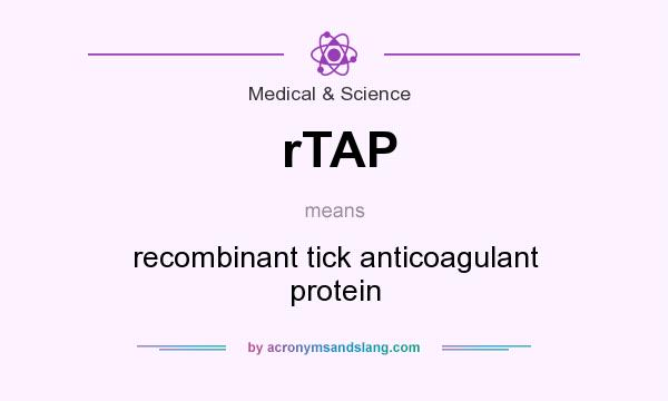 What does rTAP mean? It stands for recombinant tick anticoagulant protein