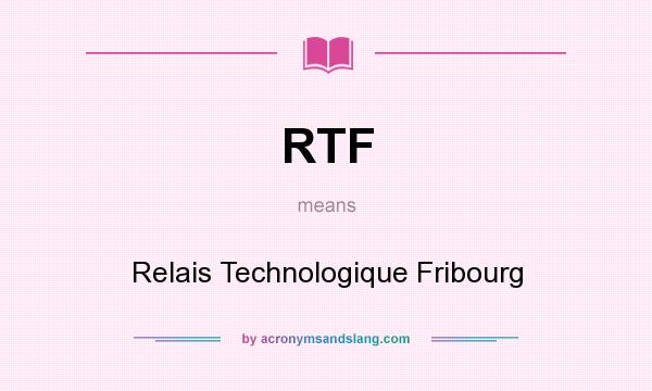 What does RTF mean? It stands for Relais Technologique Fribourg