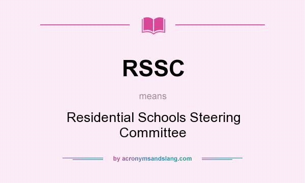 What does RSSC mean? It stands for Residential Schools Steering Committee