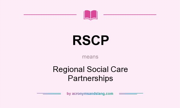 What does RSCP mean? It stands for Regional Social Care Partnerships