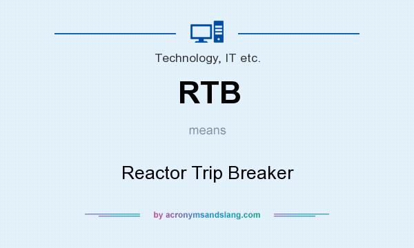 What does RTB mean? It stands for Reactor Trip Breaker