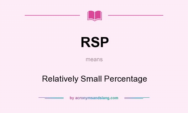 What does RSP mean? It stands for Relatively Small Percentage