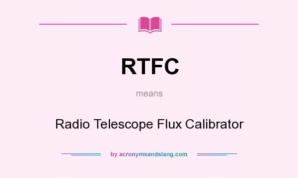 What does RTFC mean? It stands for Radio Telescope Flux Calibrator