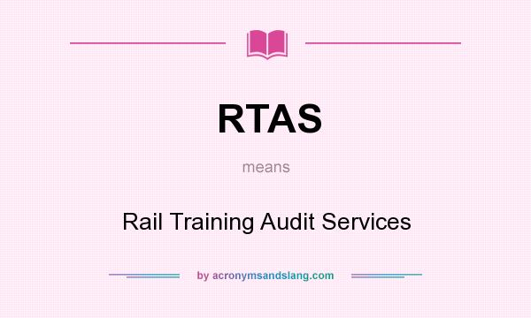 What does RTAS mean? It stands for Rail Training Audit Services