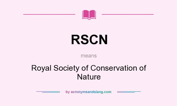What does RSCN mean? It stands for Royal Society of Conservation of Nature