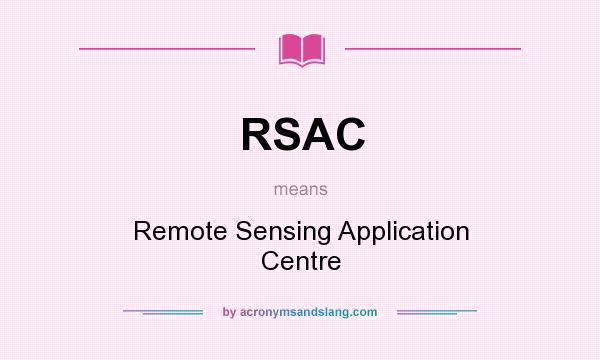 What does RSAC mean? It stands for Remote Sensing Application Centre