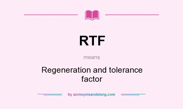 What does RTF mean? It stands for Regeneration and tolerance factor